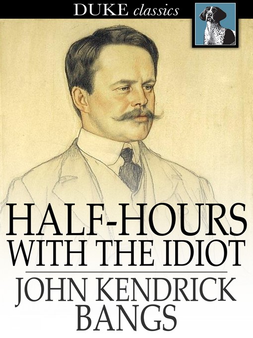 Title details for Half-Hours with the Idiot by John Kendrick Bangs - Wait list